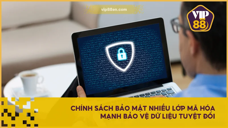 Chính Sách Bảo Mật VIP88 - Bảo Vệ Dữ Liệu Người Dùng 2 Chính sách bảo mật nhiều lớp mã hóa mạnh bảo vệ dữ liệu tuyệt đối