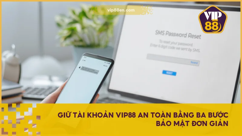 Hướng Dẫn Đăng Nhập VIP88 Đúng Chuẩn, Không Lỗi Hệ Thống 4 Giữ tài khoản VIP88 an toàn bằng ba bước bảo mật đơn giản