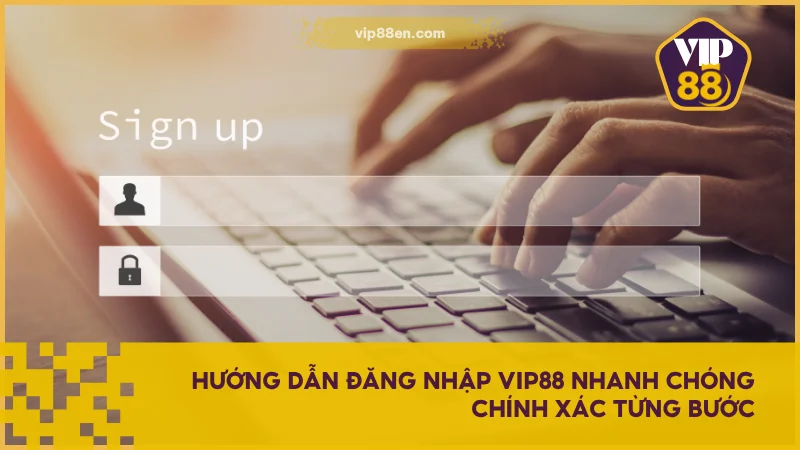 Hướng Dẫn Đăng Nhập VIP88 Đúng Chuẩn, Không Lỗi Hệ Thống 3 Hướng dẫn đăng nhập VIP88 nhanh chóng chính xác từng bước