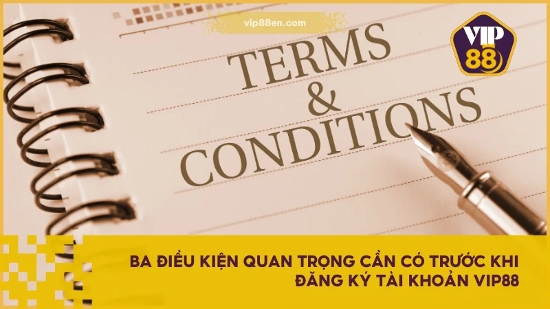 Ba điều kiện quan trọng cần có trước khi đăng ký tài khoản VIP88