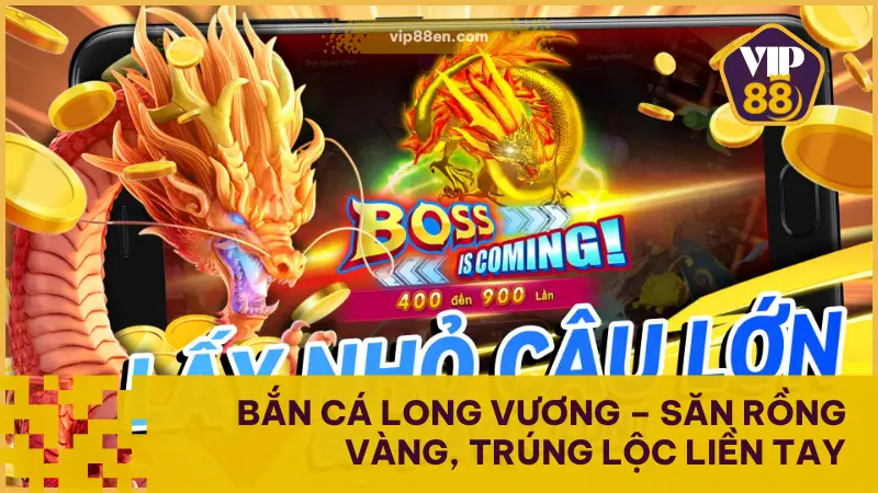 Bắn Cá Long Vương – Săn Rồng Vàng, Trúng Lộc Liền Tay