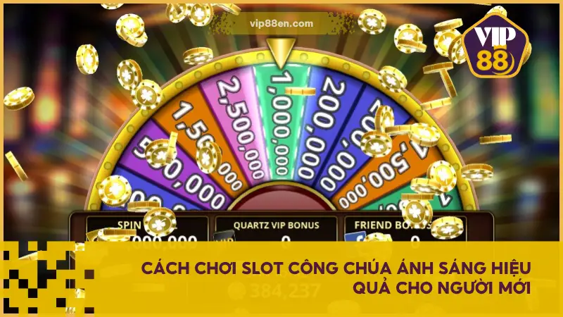 Slot Công Chúa Ánh Sáng - Quay Một Vòng, Sáng Cả Tài Lộc 4 Cách chơi Slot Công Chúa Ánh Sáng hiệu quả cho người mới bắt đầu