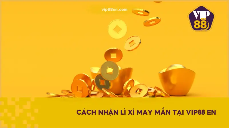 Lì Xì May Mắn Nổ Lộc Đầu Năm Cực Hấp Dẫn Tại VIP88 2 Tham gia Lì Xì May Mắn cực kỳ đơn giản, chỉ cần người chơi có tài khoản hợp lệ