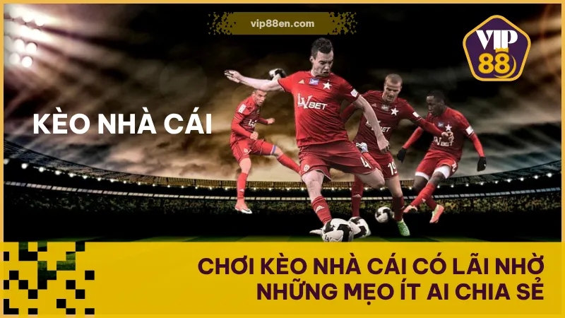 Chơi Kèo Nhà Cái Có Lãi Nhờ Những Mẹo Ít Ai Chia Sẻ 1 Chơi Kèo Nhà Cái Có Lãi Nhờ Những Mẹo Ít Ai Chia Sẻ