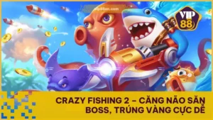 Crazy Fishing 2 – Căng Não Săn Boss, Trúng Vàng Cực Dễ