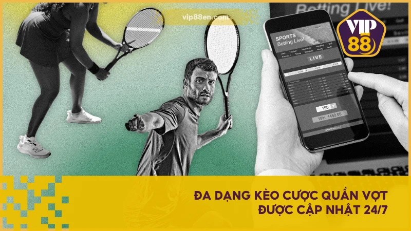 Cá Cược Tennis VIP88 - Bộ Môn Đối Kháng Hấp Dẫn Nhất 2025 3 Đa dạng kèo cược quần vợt được cập nhật 24/7