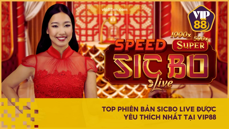 Top phiên bản Sicbo Live được yêu thích nhất tại VIP88