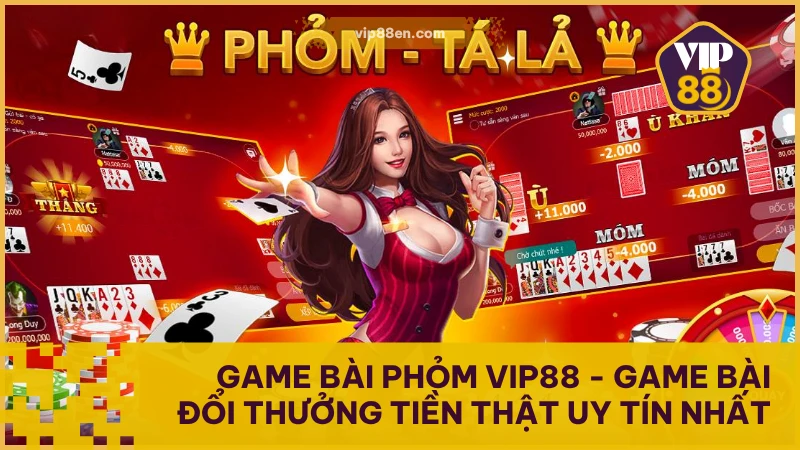 Game Bài Phỏm VIP88 - Sảnh Game Với Tỷ Lệ Thưởng Hàng Đầu 1 Game bài Phỏm