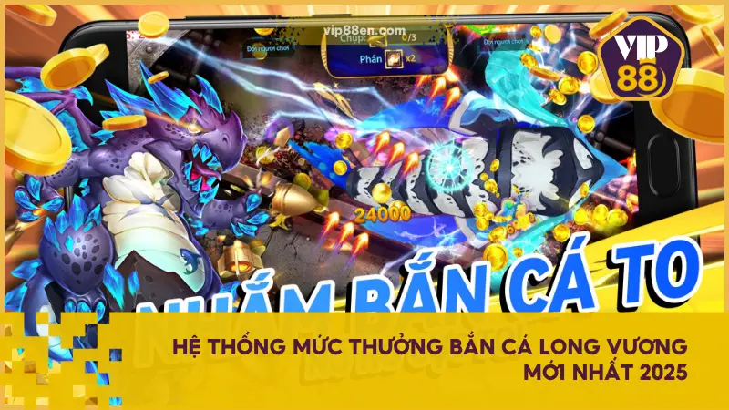 Phiên bản Bắn Cá Long Vương 2025 có sự cải tiến lớn về hệ thống phần thưởng