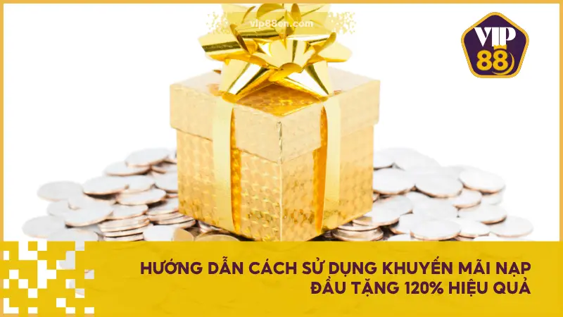 Khởi Đầu Với Khuyến Mãi Nạp Đầu Tặng 120% Tại VIP88 3 Hướng dẫn từng bước giúp người chơi mới phát huy tối đa hiệu quả từ gói khuyến mãi này