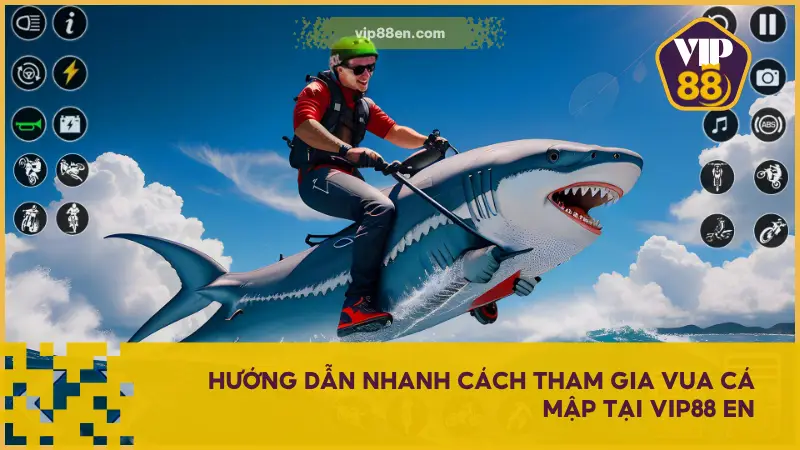 Vua Cá Mập – Xưng Bá Biển Sâu, Thưởng To Mỗi Phát Bắn 5 Hướng dẫn nhanh cách tham gia Vua Cá Mập tại VIP88 EN đơn giản cho bạn mới chơi