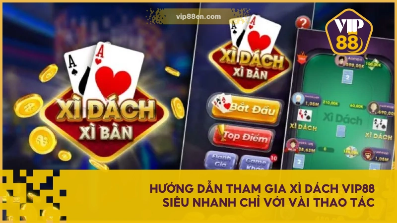 Xì Dách VIP88 - Game Bài Nhịp Độ Nhanh, Lợi Nhuận Ổn 5 Hướng dẫn tham gia Xì Dách VIP88 siêu nhanh chỉ với vài thao tác