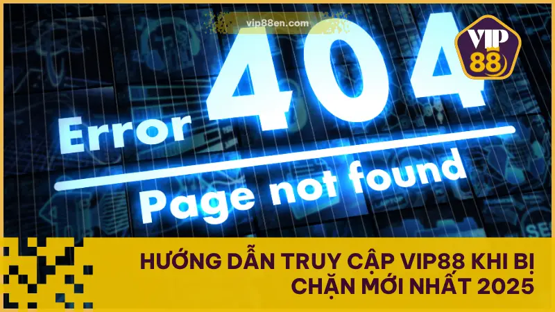 Hướng Dẫn Truy Cập VIP88 Khi Bị Chặn Mới Nhất 2025 1 Hướng Dẫn Truy Cập VIP88 Khi Bị Chặn Mới Nhất 2025