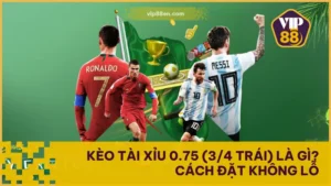 Kèo Tài Xỉu 0.75 (3/4 Trái) Là Gì? Cách Đặt Không Lỗ