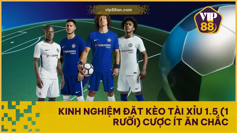 Kinh Nghiệm Đặt Kèo Tài Xỉu 1.5 (1 Rưỡi) Cược Ít Ăn Chắc 1 Kinh Nghiệm Đặt Kèo Tài Xỉu 1.5 (1 Rưỡi) Cược Ít Ăn Chắc