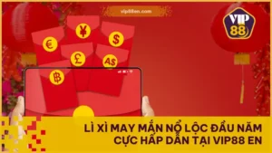 Lì Xì May Mắn Nổ Lộc Đầu Năm Cực Hấp Dẫn Tại VIP88 EN