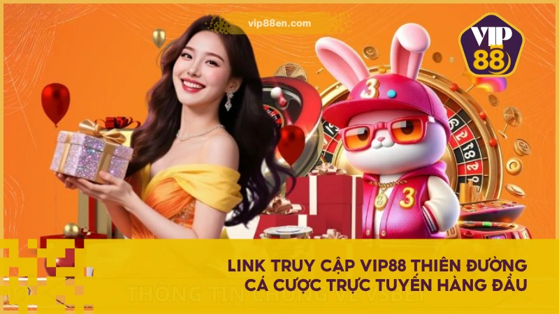 VIP88 - Thiên Đường Cá Cược Đẳng Cấp Số 1 Châu Á 2025 27 Link truy cập VIP88 thiên đường cá cược trực tuyến hàng đầu