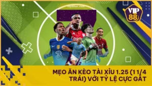Mẹo Ăn Kèo Tài Xỉu 1.25 (1 1/4 Trái) Với Tỷ Lệ Cực Gắt
