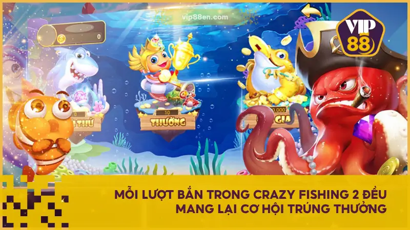 Crazy Fishing 2 tại VIP88 EN chính là tỷ lệ trả thưởng rõ ràng, ổn định