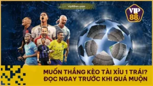 Muốn Thắng Kèo Tài Xỉu 1 Trái? Đọc Ngay Trước Khi Quá Muộn