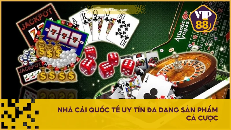 Giới Thiệu VIP88 - Nhà Cái Uy Tín, Giao Dịch Nhanh Chóng 1 Nhà cái quốc tế uy tín đa dạng sản phẩm cá cược