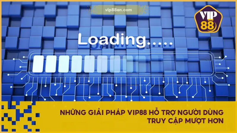 Hướng Dẫn Truy Cập VIP88 Khi Bị Chặn Mới Nhất 2025 5 Những tính năng đáng chú ý đã và đang được VIP88 triển khai