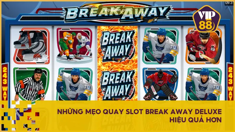 Slot Break Away Deluxe - Quay Càng Mạnh Lộc Càng Dày 4 Với Slot Break Away Deluxe, một số mẹo dưới đây sẽ giúp bạn tăng tỷ lệ thắng