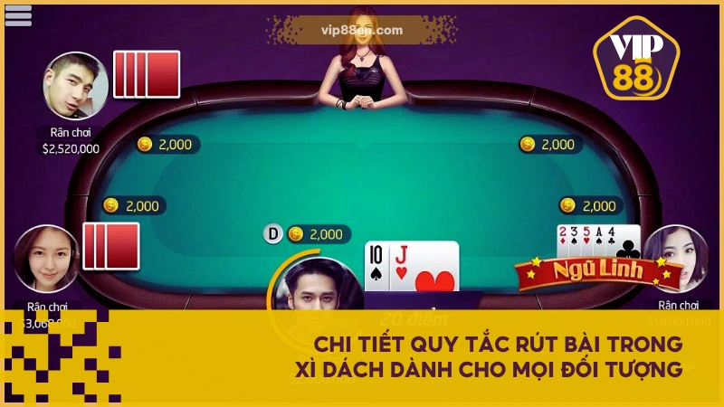 Xì Dách VIP88 - Game Bài Nhịp Độ Nhanh, Lợi Nhuận Ổn 4 Chi tiết quy tắc rút bài trong Xì Dách dành cho mọi đối tượng