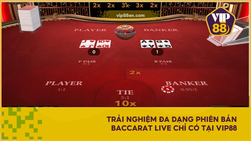 Baccarat Live VIP88 - Xu hướng Game Bài Casino hiện đại 5 Trải nghiệm đa dạng phiên bản Baccarat Live chỉ có tại VIP88